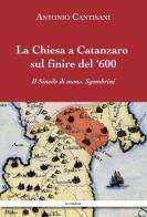 La Chiesa a Catanzaro sul finire del '600 di Antonio Cantisani edito da La Rondine Edizioni