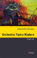 Orchestra Tipica Madero. Tango noir di Alessandro Sbrogiò edito da Diastema