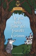 Le più belle fiabe dei fratelli Grimm. Ediz. illustrata di Jacob Grimm, Wilhelm Grimm edito da Curcio