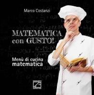 Matematica con gusto. Menù di cucina matematica di Marco Costanzi edito da Edizioni Zerotre