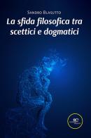 La sfida filosofica tra scettici e dogmatici di Sandro Blasutto edito da Europa Edizioni