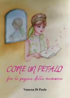 Come un petalo fra le pagine della memoria di Vanessa Di Paolo edito da Youcanprint