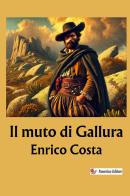 Il muto di Gallura. Nuova ediz. di Enrico Costa edito da StreetLib