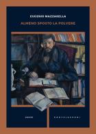Almeno sposto la polvere di Eugenio Mazzarella edito da Castelvecchi