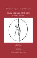 Nulla impresa per huom si tenta invano di Maria Laura Frigotto, Luigi Maria Sicca edito da Editoriale Scientifica