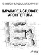 Imparare a studiare architettura di Renato De Fusco, Emma Labruna, Raffaella Marzocchi edito da Altralinea