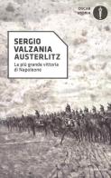 Austerlitz. La più grande vittoria di Napoleone di Sergio Valzania edito da Mondadori
