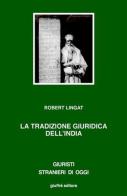 La tradizione giuridica dell'India. Dharma, diritto e interpretazione di Robert Lingat edito da Giuffrè