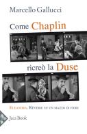 E Chaplin scoprì la Duse di Charlie Chaplin edito da Jaca Book