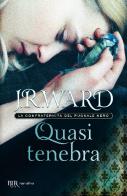 Quasi tenebra. La confraternita del pugnale nero vol.2 di J. R. Ward edito da Rizzoli