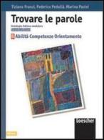 Trovare le parole. Antologia italiana modulare. Abilità, competenze, orientamento. Per la Scuola media vol.2 di Tiziano Franzi, Federico Pedullà, Marina Pasini edito da Loescher