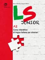 LS Junior. Corso interattivo di lingua italiana per stranieri. A2 di Marco Mezzadri, Paolo E. Balboni edito da Bonacci