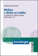 Welfare e diritto al reddito. Le politiche di reddito minimo nell'Europa a 27 di Gianluca Busilacchi edito da Franco Angeli