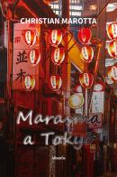 Marasma a Tokyo di Christian Marotta edito da Gruppo Albatros Il Filo