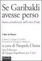 Se Garibaldi avesse perso. Storia controfattuale dell'Unità d'Italia edito da Marsilio