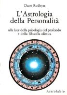 L' astrologia della personalità. Alla luce della psicologia del profondo e della filosofia olistica di Dane Rudhyar edito da Astrolabio Ubaldini