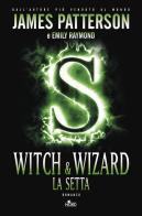 Witch & Wizard. La setta di James Patterson, Emily Raymond edito da Nord
