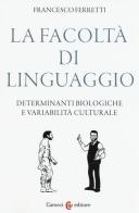 La facoltà di linguaggio. Determinanti biologiche e variabilità culturali di Francesco Ferretti edito da Carocci