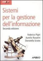 Sistemi per la gestione dell'informazione di Federico Pigni, Aurelio Ravarini, Donatella Sciuto edito da Apogeo
