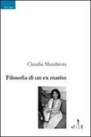 Filosofia di un ex marito di Claudia Mandriota edito da Gruppo Albatros Il Filo