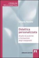 Didattica personalizzata. Analisi di pratiche di formazione degli insegnanti di Chiara Ferotti edito da Armando Editore