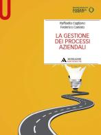 La gestione dei processi aziendali di Raffaella Cagliano, Federico Caniato edito da Mondadori Università