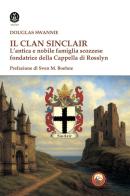 Il clan Sinclair. L'antica e nobile famiglia scozzese fondatrice della Cappella di Rosslyn di Douglas Swannie edito da Tipheret