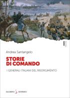 Storie di comando. I generali italiani del Risorgimento di Andrea Santangelo edito da Salerno Editrice