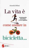 La vita è come andare in bicicletta... di Antonella Bellutti edito da Sonda