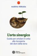 L' orto sinergico. Guida per ortolani in erba alla riscoperta dei doni della terra di Marina Ferrara edito da L'Età dell'Acquario