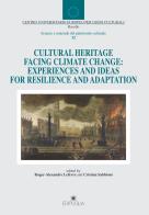 Cultural heritage facing climate change: experiences and ideas for resilience and adaptation edito da Edipuglia