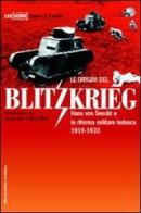 Le origini del blitzkrieg. Hans von Seeckt e la riforma militare tedesca 1919-1933 di James S. Corum edito da LEG Edizioni