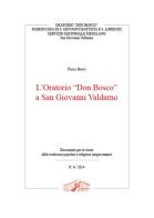 L' oratorio «Don Bosco» a San Giovanni Valdarno di Paolo Bonci edito da Servizio Editoriale Fiesolano
