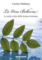 La vera bellezza. Le sette virtù della donna cristiana di Carolyn Mahaney edito da Passaggio