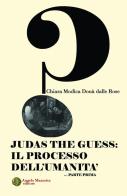 Judas the Guess: Il processo dell'umanità vol.1 di Chiara Modìca Donà dalle Rose edito da Angelo Mazzotta Editore
