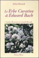 Le erbe curative di Edward Bach. Guida illustrata ai rimedi floreali di Julian Barnard edito da Natur Editore