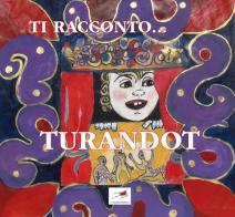 Ti racconto... Turandot di Pietro De Trovato edito da L'Aquilone (La Spezia)