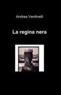 La regina nera di Andrea Verdinelli edito da ilmiolibro self publishing