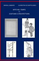 Arte nel tempo tra costume e architettura di Simona Lombardi, Clementina De Bartolomeo edito da ilmiolibro self publishing