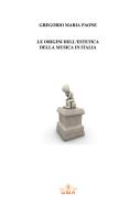 Le origini dell'estetica della musica in Italia. Nuova ediz. di Gregorio Maria Paone edito da GMA