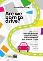 Are we born to drive? Our brain when we drive: concentration, reaction times and mental traps. Nuova ediz. di Marco Mazzocco edito da Efficient Driving Publishing