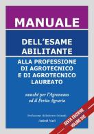 Manuale dell'esame abilitante alla professione di agrotecnico e di agrotecnico laureato nonché per l'agronomo, il forestale ed il perito agrario edito da Società Editoriale Nepenthes