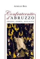 Confraternite d'Abruzzo. Origini, storia, attualità di Aurelio Bigi edito da Verdone