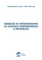 Esercizi di introduzione al calcolo differenziale e integrale di Maria Rosaria Lancia, Silvia Marconi edito da La Dotta