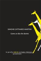 Come un dio che dorme di Simone Cattaneo Martini edito da Robin Edizioni