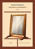 Per specula aenigmatis. 0-75 di Eugenio Mazzarella edito da Castelvecchi
