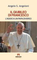 Il Giubileo di Francesco. L'addio a un papa diverso di Angelo Angeloni edito da Armando Editore
