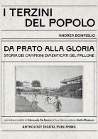 I terzini del popolo. Da Prato alla gloria: storia dei campioni dimenticati del pallone. Con lettere inedite di Edmondo De Amicis al fuoriclasse pratese Giulio Mazzoni di Andrea Bonfiglio edito da Anthology Digital Publishing