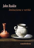 Imitazione e verità di John Ruskin edito da Casimiro