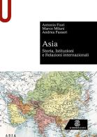 Asia. Storia, istituzioni e relazioni internazionali di Antonio Fiori, Marco Milani, Andrea Passeri edito da Le Monnier Università
